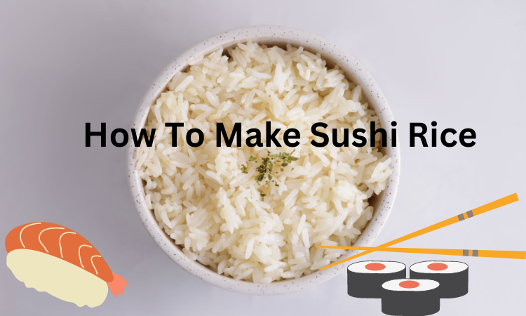 How To Make Best Sushi Rice At Home Easily (2024)